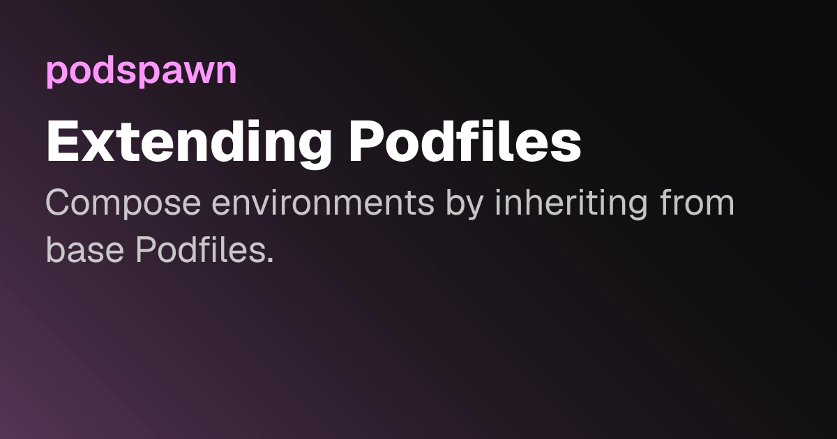 Writing Pod File Extending Podfiles | podspawn